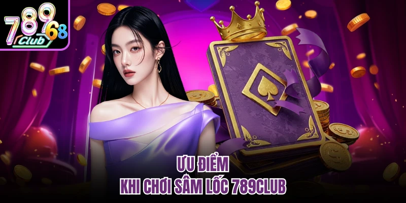 Ưu điểm khi chơi sâm lốc 789CLUB