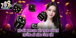 Xóc Đĩa 789CLUB Bắt Trend Giải Trí, Thưởng Rõ Ràng Từng Ván